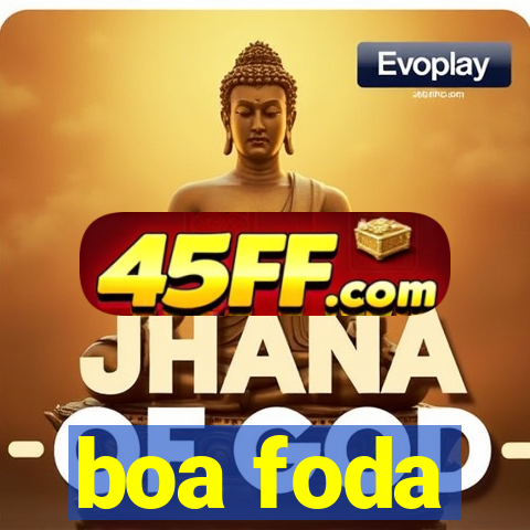 boa foda